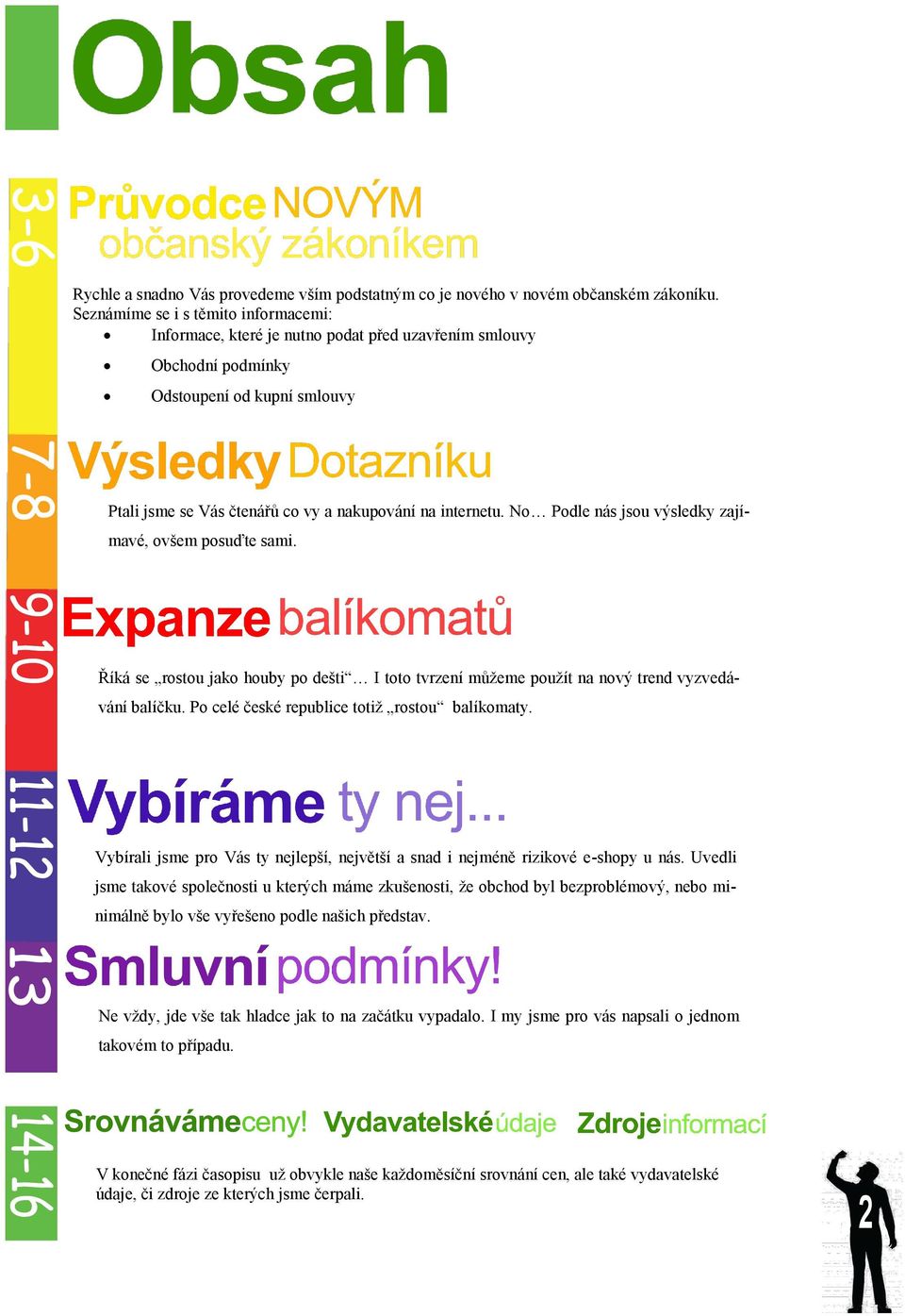 No Podle nás jsou výsledky zajímavé, ovšem posuďte sami. Říká se rostou jako houby po dešti I toto tvrzení můžeme použít na nový trend vyzvedávání balíčku.