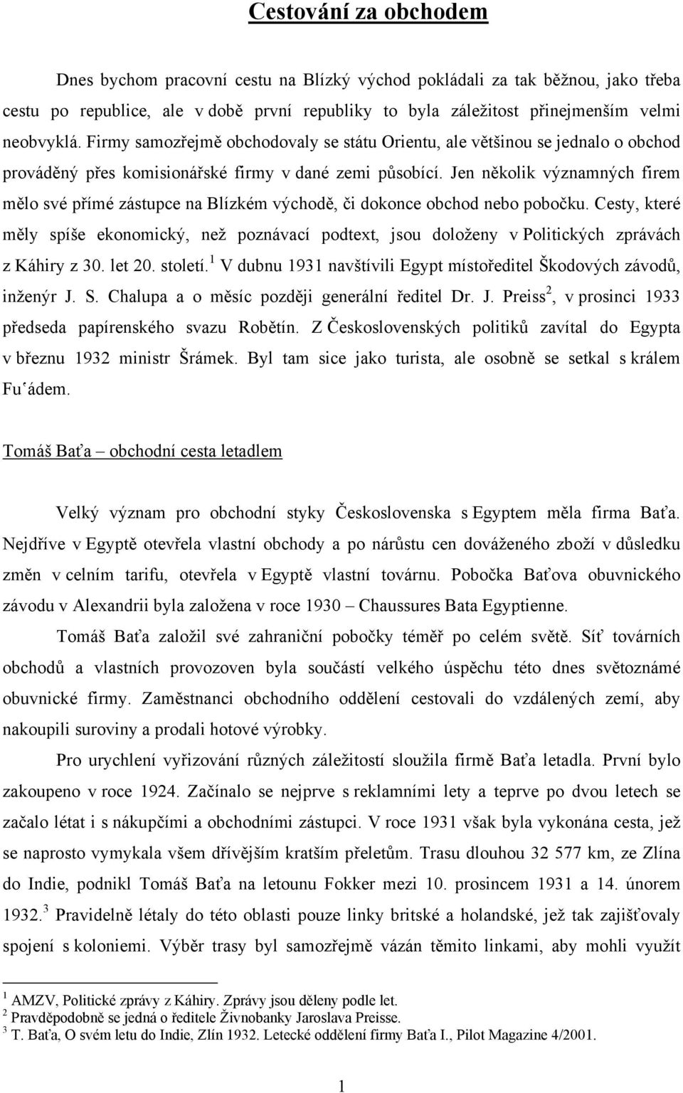 Jen několik významných firem mělo své přímé zástupce na Blízkém východě, či dokonce obchod nebo pobočku.