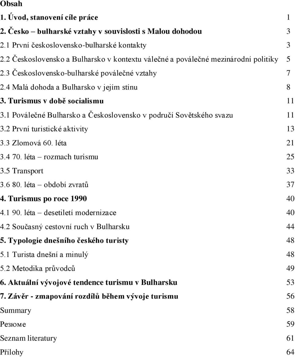 Turismus v době socialismu 11 3.1 Poválečné Bulharsko a Československo v područí Sovětského svazu 11 3.2 První turistické aktivity 13 3.3 Zlomová 60. léta 21 3.4 70. léta rozmach turismu 25 3.