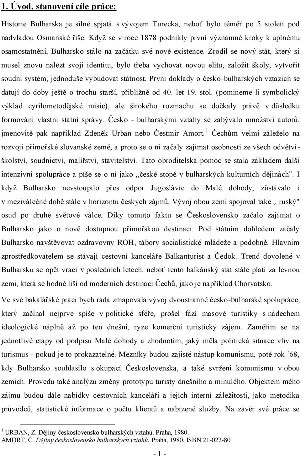 Zrodil se nový stát, který si musel znovu nalézt svoji identitu, bylo třeba vychovat novou elitu, zaloţit školy, vytvořit soudní systém, jednoduše vybudovat státnost.