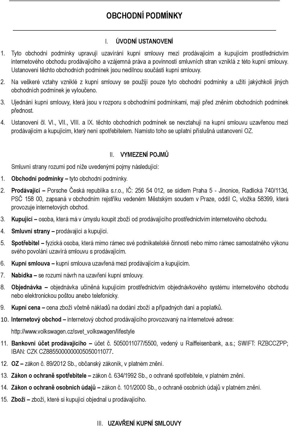 kupní smlouvy. Ustanovení těchto obchodních podmínek jsou nedílnou součástí kupní smlouvy. 2.