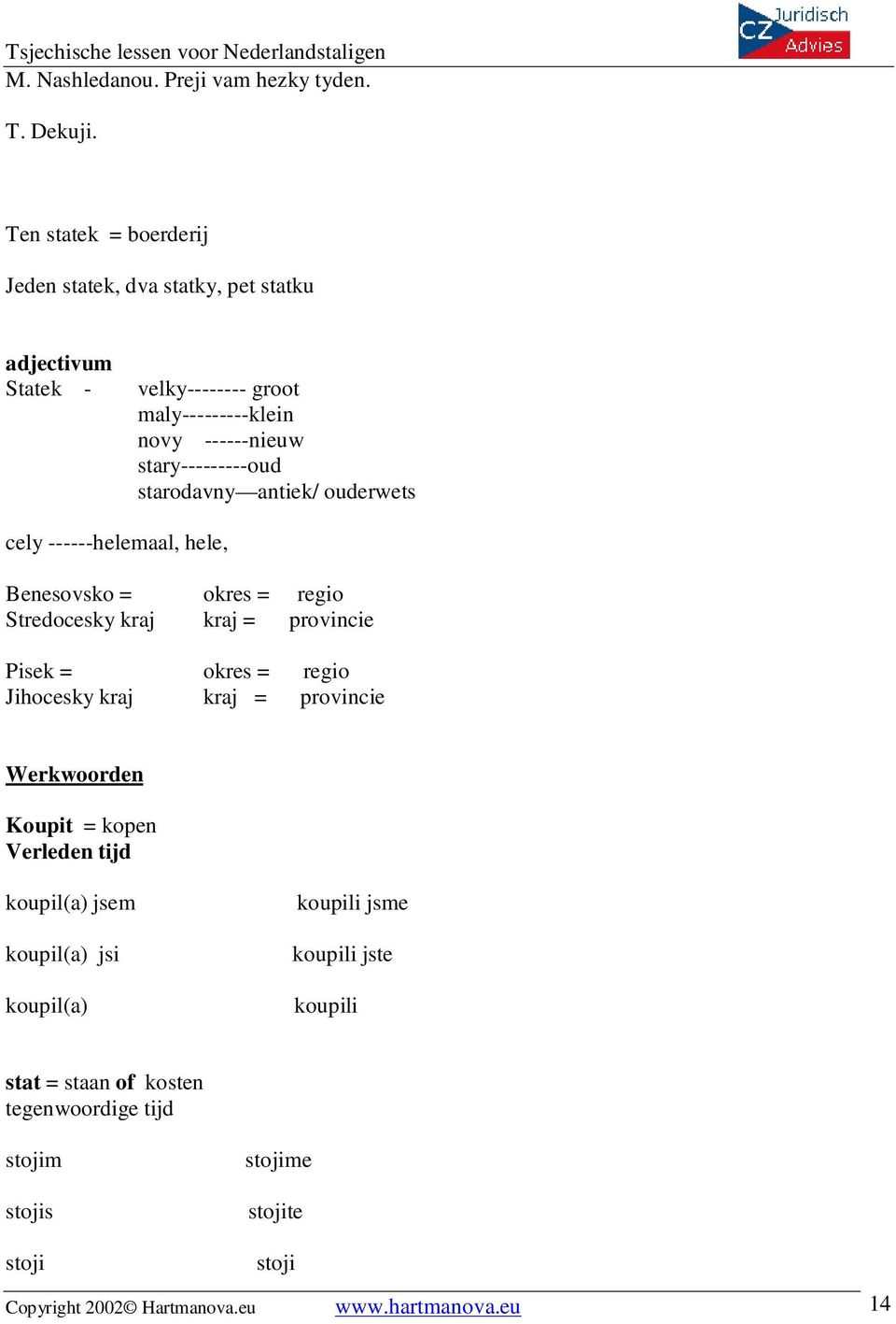 starodavny antiek/ ouderwets cely ------helemaal, hele, Benesovsko = okres = regio Stredocesky kraj kraj = provincie Pisek = okres = regio Jihocesky kraj