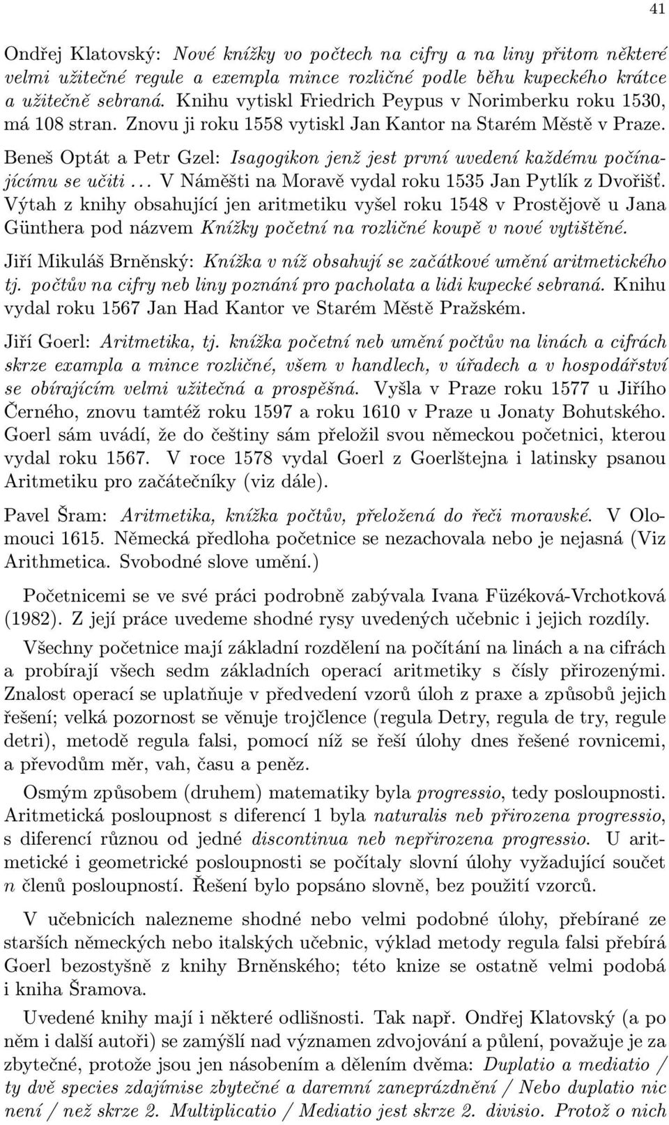 Beneš Optát a Petr Gzel: Isagogikon jenž jest první uvedení každému počínajícímu se učiti... V Náměšti na Moravě vydal roku 1535 Jan Pytlík z Dvořišť.