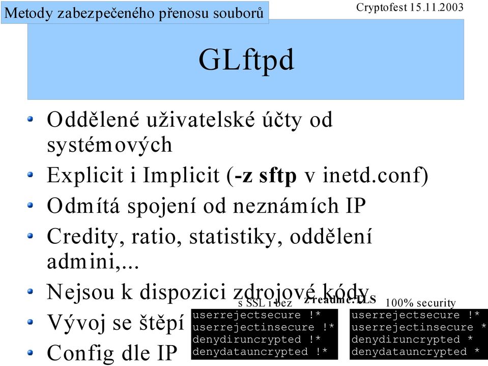 .. Nejsou k dispozici zdrojové kódy Vývoj se štěpí Config dle IP s SSL i bez userrejectsecure!