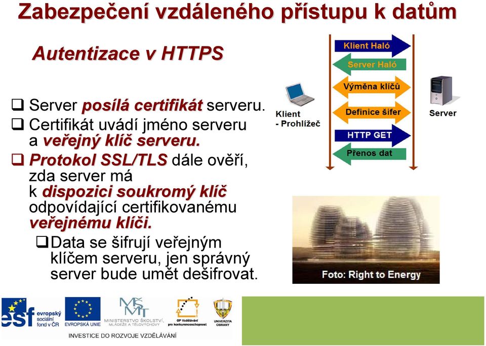 Protokol SSL/TLS dále ověří, zda server má k dispozici soukromý klíč odpovídající