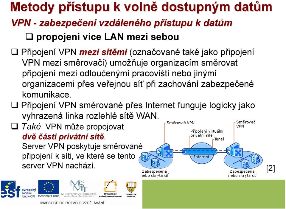 organizacemi přes veřejnou síť při zachování zabezpečené komunikace.