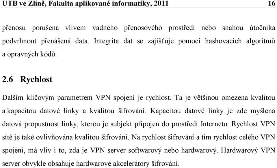 Ta je většinou omezena kvalitou a kapacitou datové linky a kvalitou šifrování.