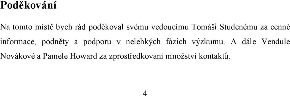 a podporu v nelehkých fázích výzkumu.