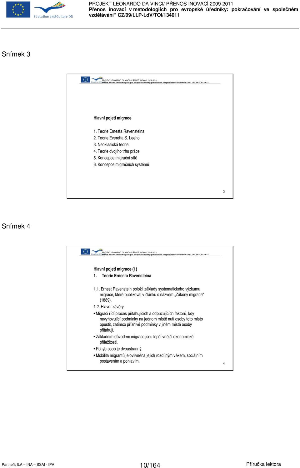 Koncepce migračních systémů 3 Snímek 4 PROJEKT LEONARDO DA VINCI - PŘENOS INOVACÍ 2009-2011