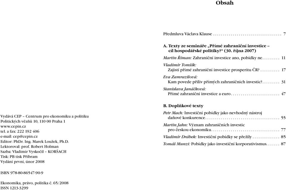 .......... 17 Eva Zamrazilová: Kam povede příliv přímých zahraničních investic?......... 31 Stanislava Janáčková: Přímé zahraniční investice a euro.