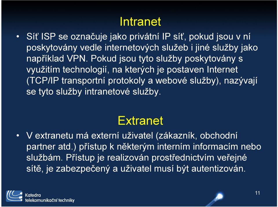 nazývají se tyto služby intranetové služby. Extranet V extranetu má externí uživatel (zákazník, obchodní partner atd.