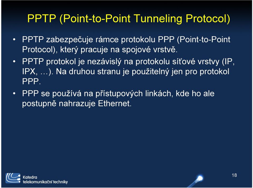 PPTP protokol je nezávislý na protokolu síťové vrstvy (IP, IPX, ).