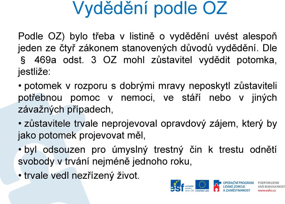 3 OZ mohl zůstavitel vydědit potomka, jestliže: potomek v rozporu s dobrými mravy neposkytl zůstaviteli potřebnou pomoc v nemoci,