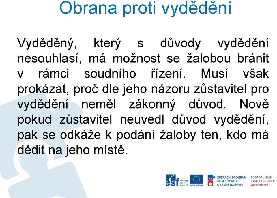 Musí však prokázat, proč dle jeho názoru zůstavitel pro vydědění neměl zákonný