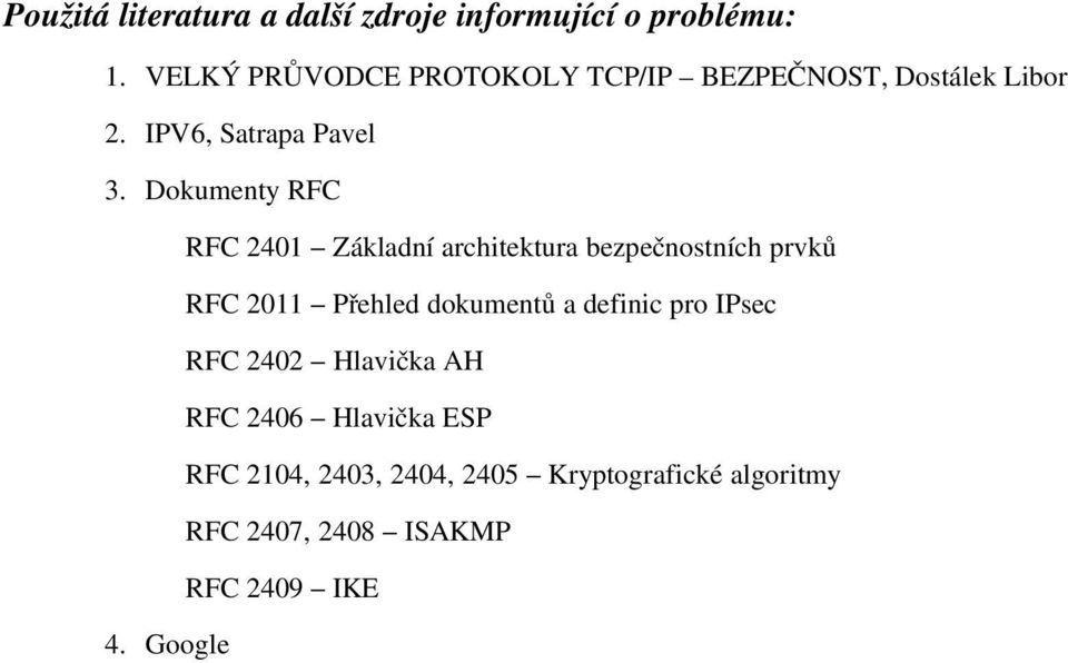 Dokumenty RFC RFC 2401 Základní architektura bezpečnostních prvků RFC 2011 Přehled dokumentů a