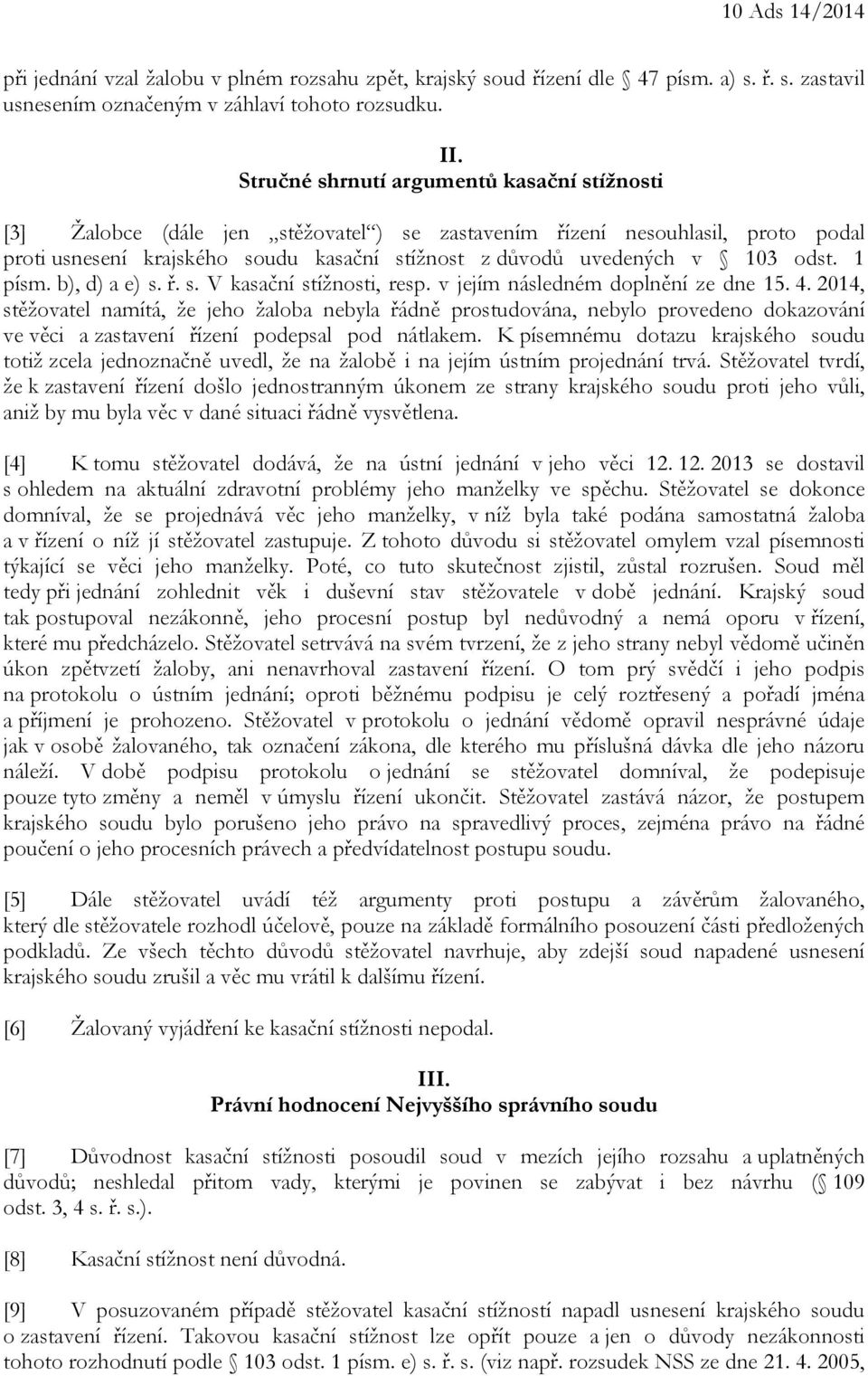 odst. 1 písm. b), d) a e) s. ř. s. V kasační stížnosti, resp. v jejím následném doplnění ze dne 15. 4.