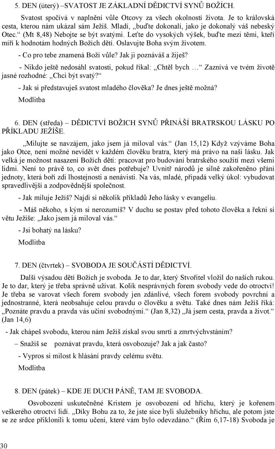 Oslavujte Boha svým životem. - Co pro tebe znamená Boží vůle? Jak ji poznáváš a žiješ? - Nikdo ještě nedosáhl svatosti, pokud říkal: Chtěl bych Zaznívá ve tvém životě jasné rozhodné: Chci být svatý?