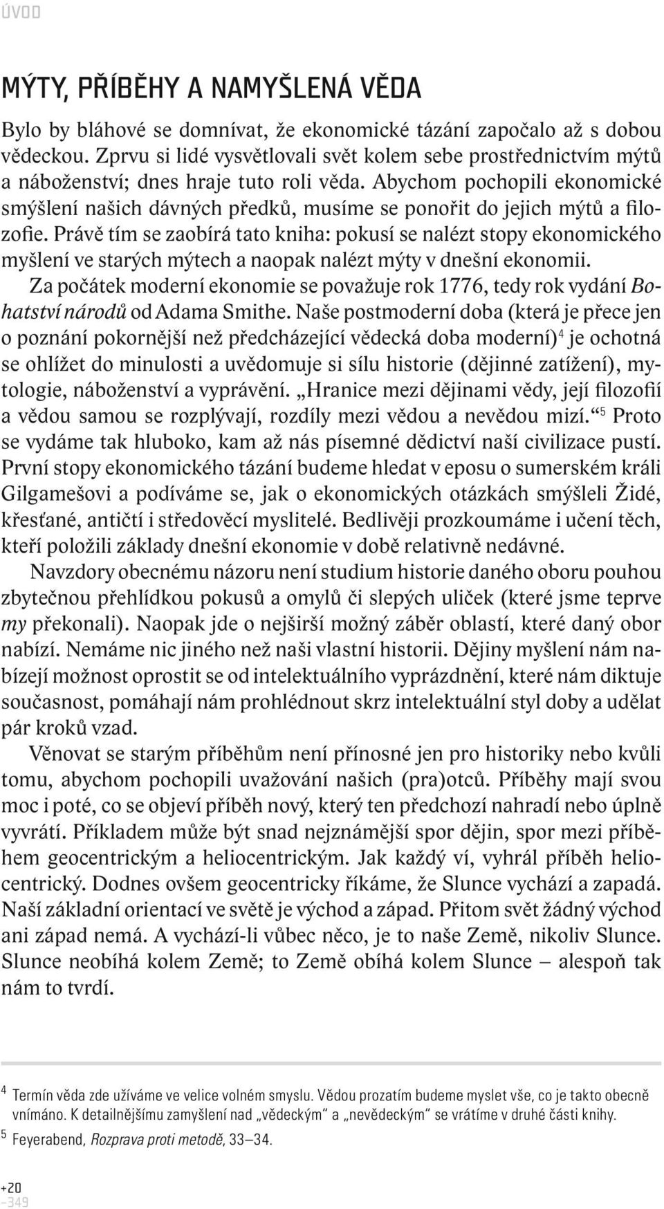 Abychom pochopili ekonomické smýšlení našich dávných předků, musíme se ponořit do jejich mýtů a filozofie.