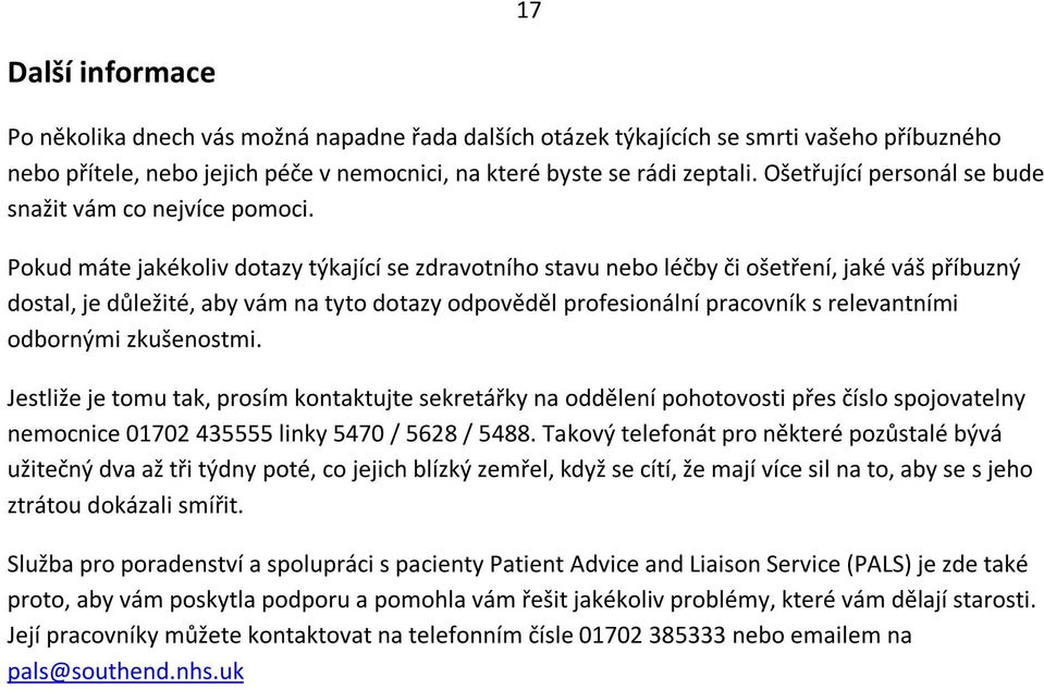 Pokud máte jakékoliv dotazy týkající se zdravotního stavu nebo léčby či ošetření, jaké váš příbuzný dostal, je důležité, aby vám na tyto dotazy odpověděl profesionální pracovník s relevantními