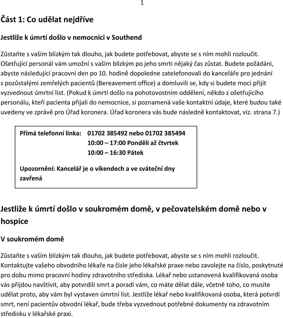 hodině dopoledne zatelefonovali do kanceláře pro jednání s pozůstalými zemřelých pacientů (Bereavement office) a domluvili se, kdy si budete moci přijít vyzvednout úmrtní list.