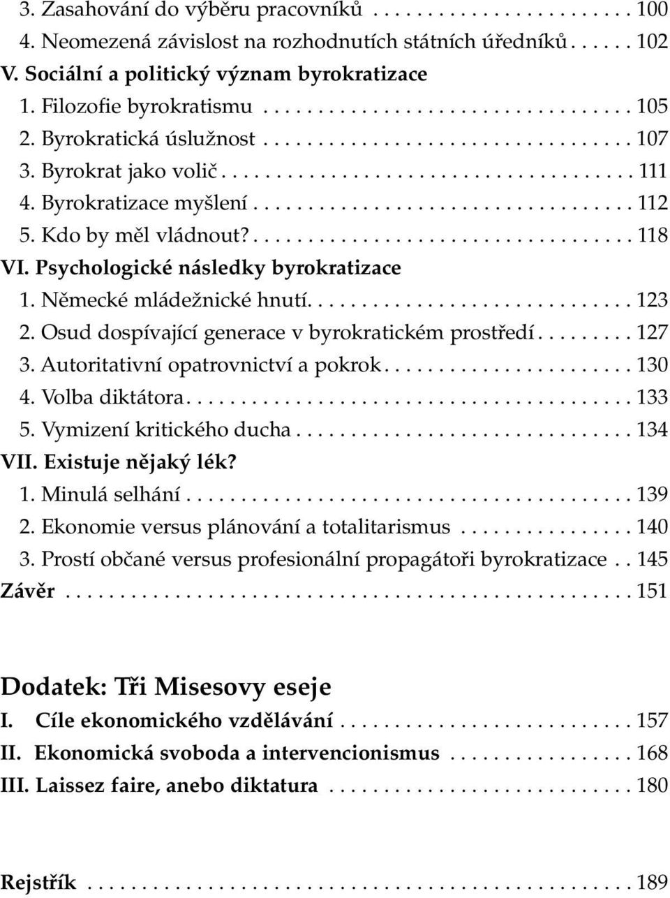 Byrokratizace myšlení................................... 112 5. Kdo by měl vládnout?................................... 118 VI. Psychologické následky byrokratizace 1. Německé mládežnické hnutí.