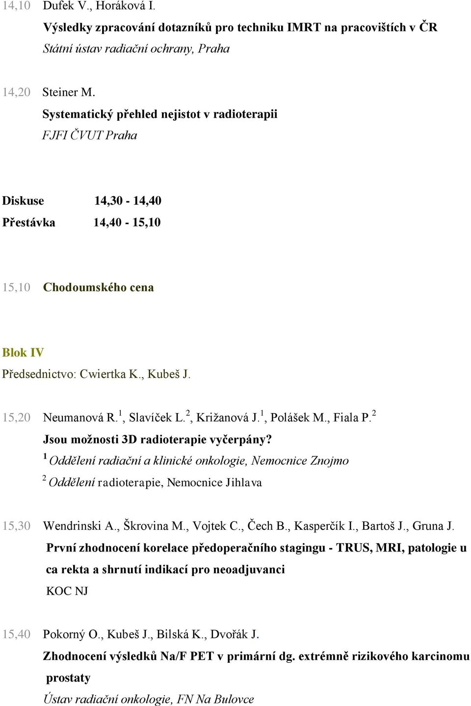 1, Slavíček L., Križanová J. 1, Polášek M., Fiala P. Jsou možnosti 3D radioterapie vyčerpány?