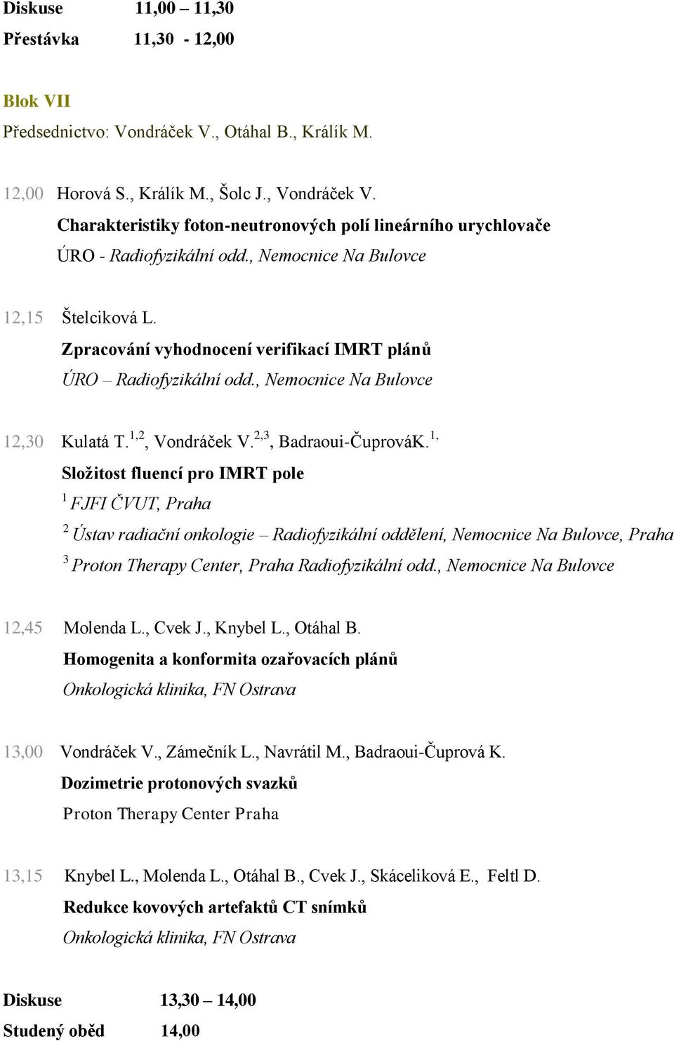 , Nemocnice Na Bulovce 1,30 Kulatá T. 1,, Vondráček V.,3, Badraoui-ČuprováK.