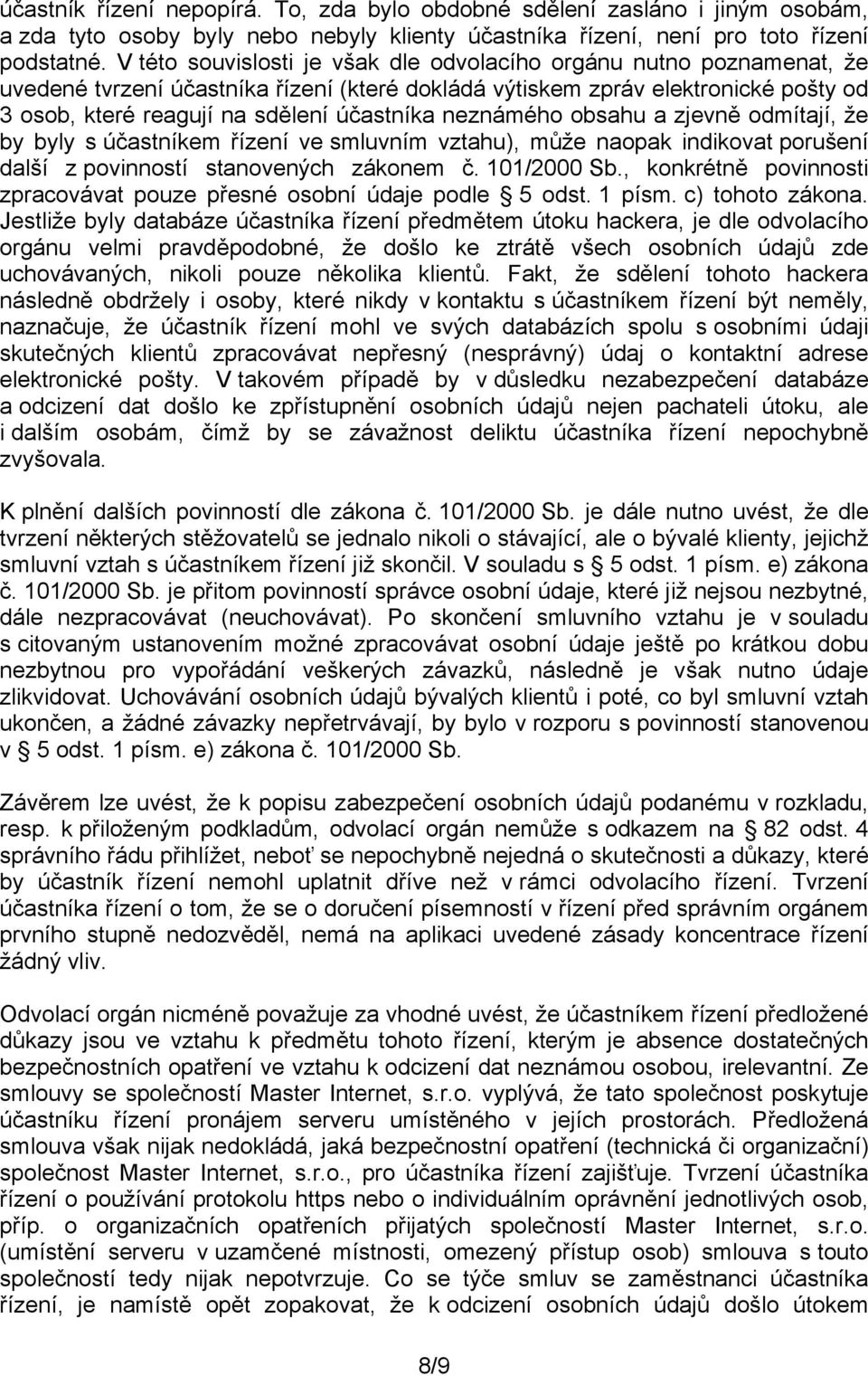 neznámého obsahu a zjevně odmítají, že by byly s účastníkem řízení ve smluvním vztahu), může naopak indikovat porušení další z povinností stanovených zákonem č. 101/2000 Sb.