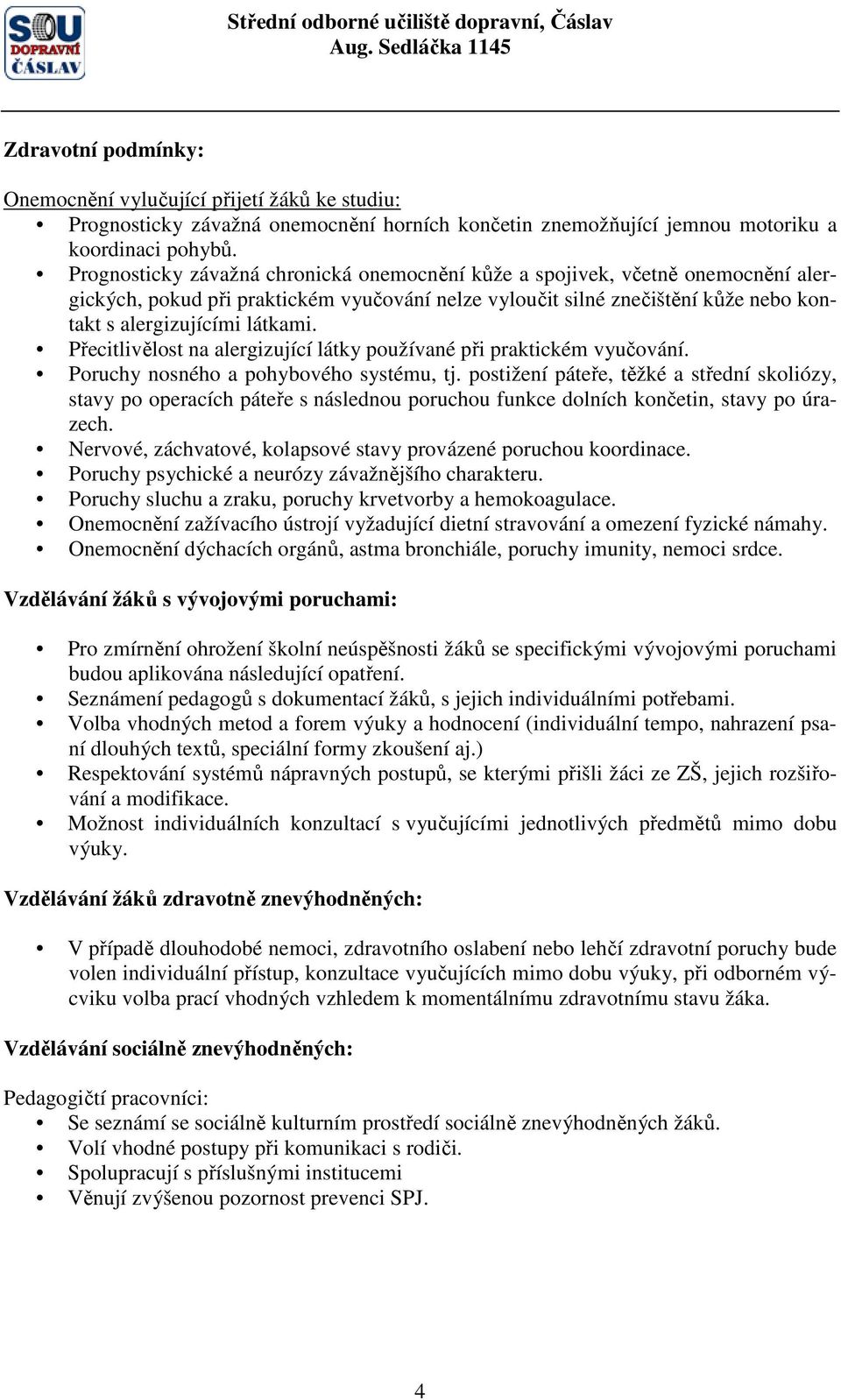 Přecitlivělost na alergizující látky používané při praktickém vyučování. Poruchy nosného a pohybového systému, tj.