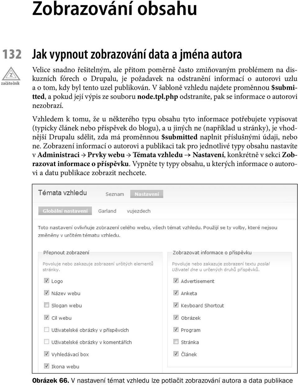 Vzhledem k tomu, že u některého typu obsahu tyto informace potřebujete vypisovat (typicky článek nebo příspěvek do blogu), a u jiných ne (například u stránky), je vhodnější Drupalu sdělit, zda má