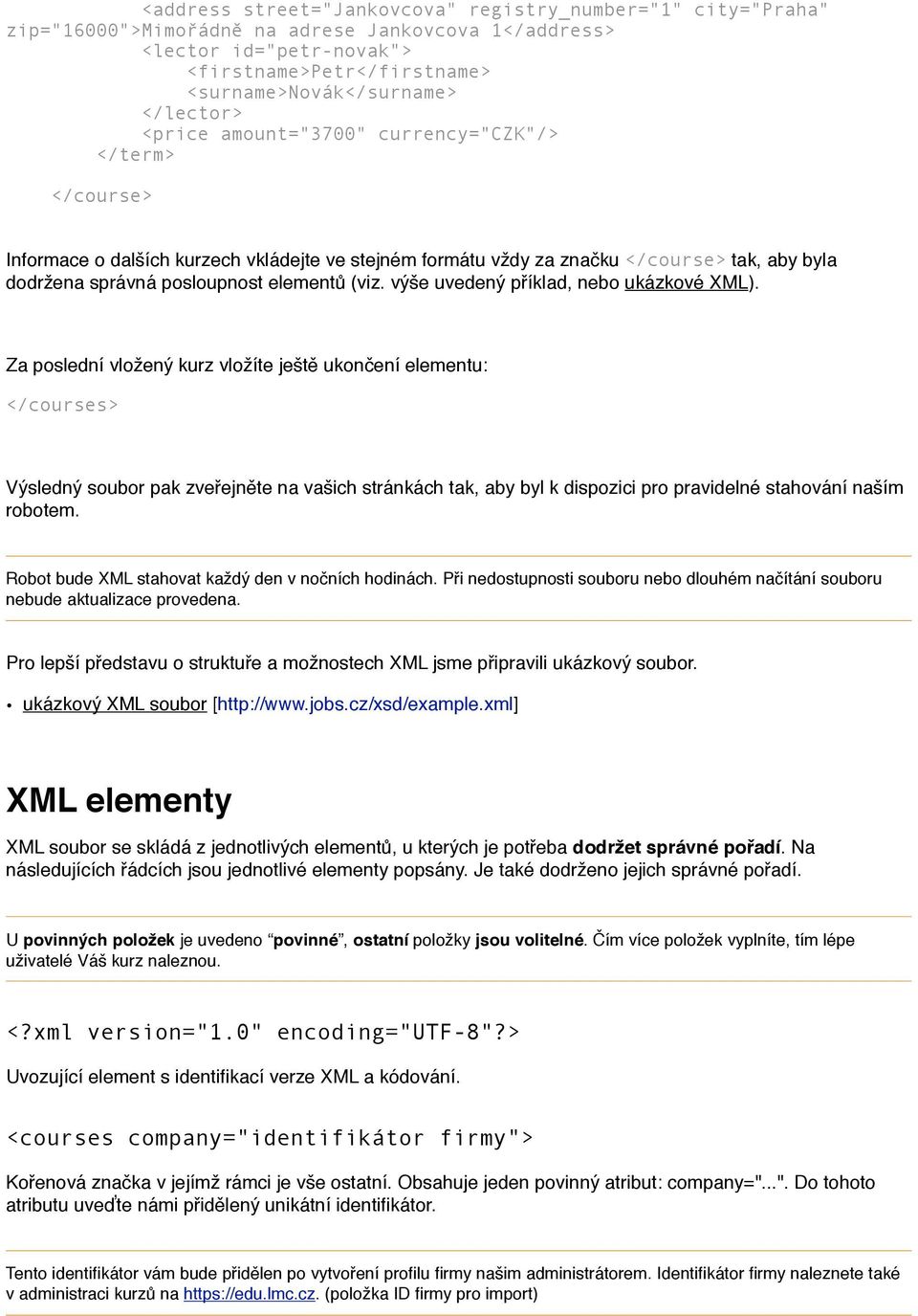 (viz. výše uvedený příklad, nebo ukázkové XML).