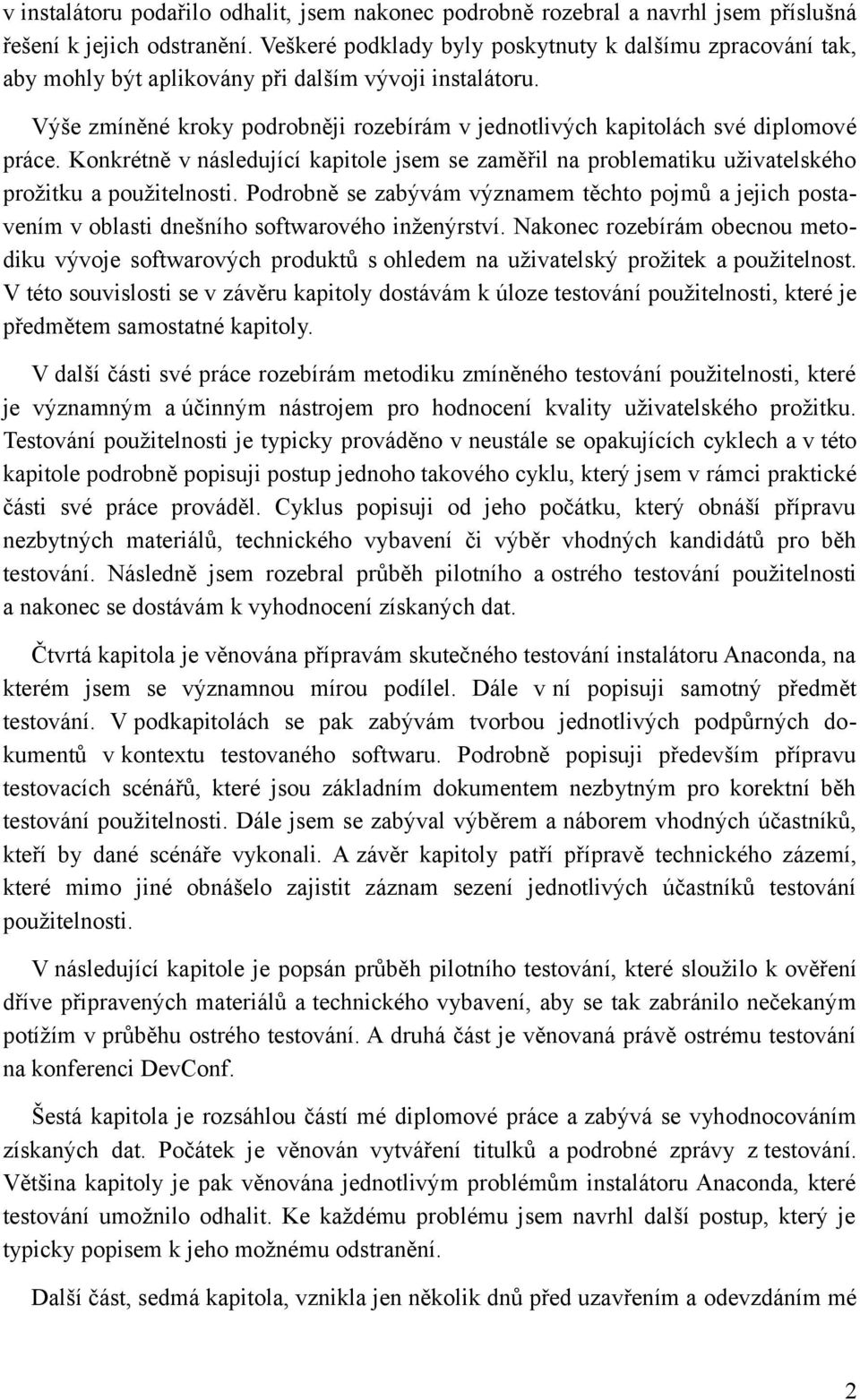 Výše zmíněné kroky podrobněji rozebírám v jednotlivých kapitolách své diplomové práce. Konkrétně v následující kapitole jsem se zaměřil na problematiku uživatelského prožitku a použitelnosti.