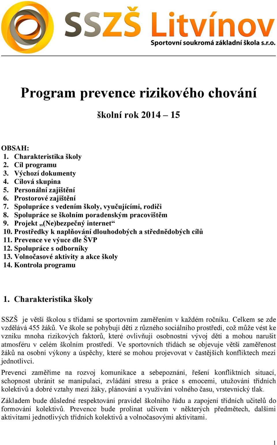 Prevence ve výuce dle ŠVP 12. Spolupráce s odborníky 13. Volnočasové aktivity a akce školy 14. Kontrola programu 1.