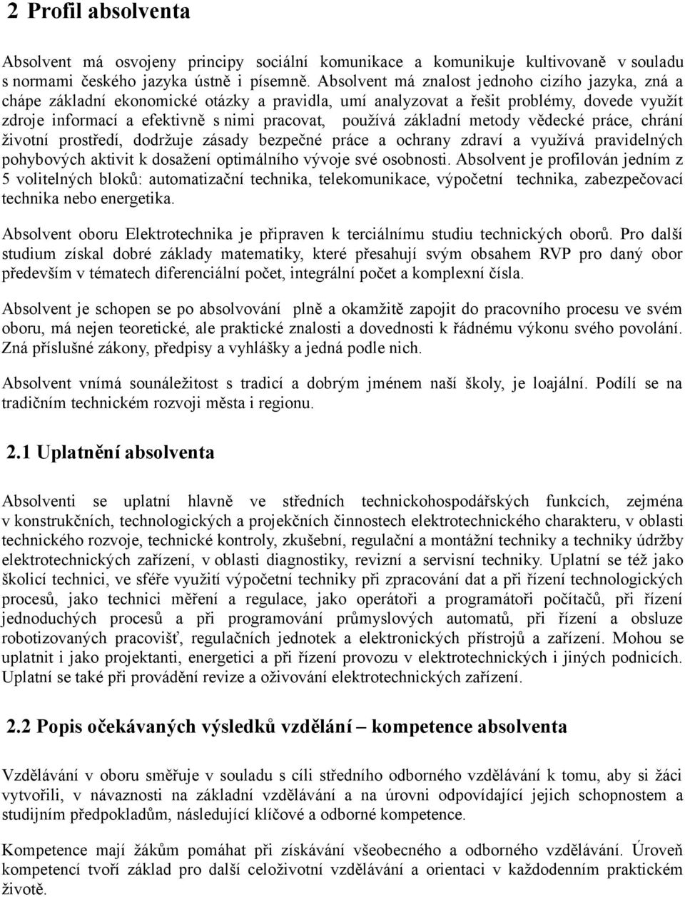 základní metody vědecké práce, chrání životní prostředí, dodržuje zásady bezpečné práce a ochrany zdraví a využívá pravidelných pohybových aktivit k dosažení optimálního vývoje své osobnosti.