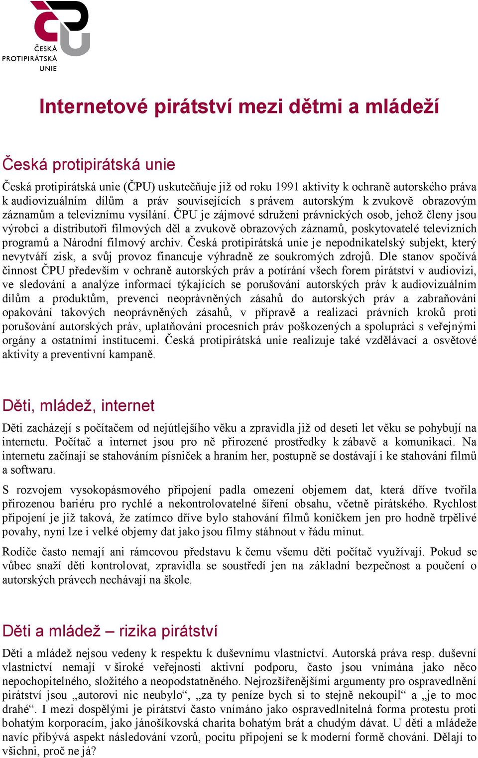 ČPU je zájmové sdružení právnických osob, jehož členy jsou výrobci a distributoři filmových děl a zvukově obrazových záznamů, poskytovatelé televizních programů a Národní filmový archiv.