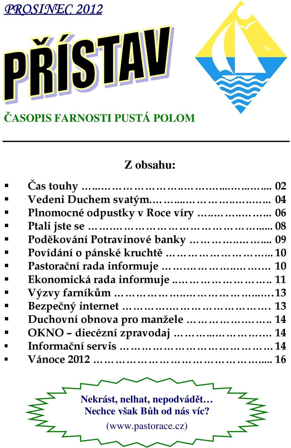 .. 10 Pastorační rada informuje.... 10 Ekonomická rada informuje.... 11 Výzvy farníkům...... 13 Bezpečný internet.