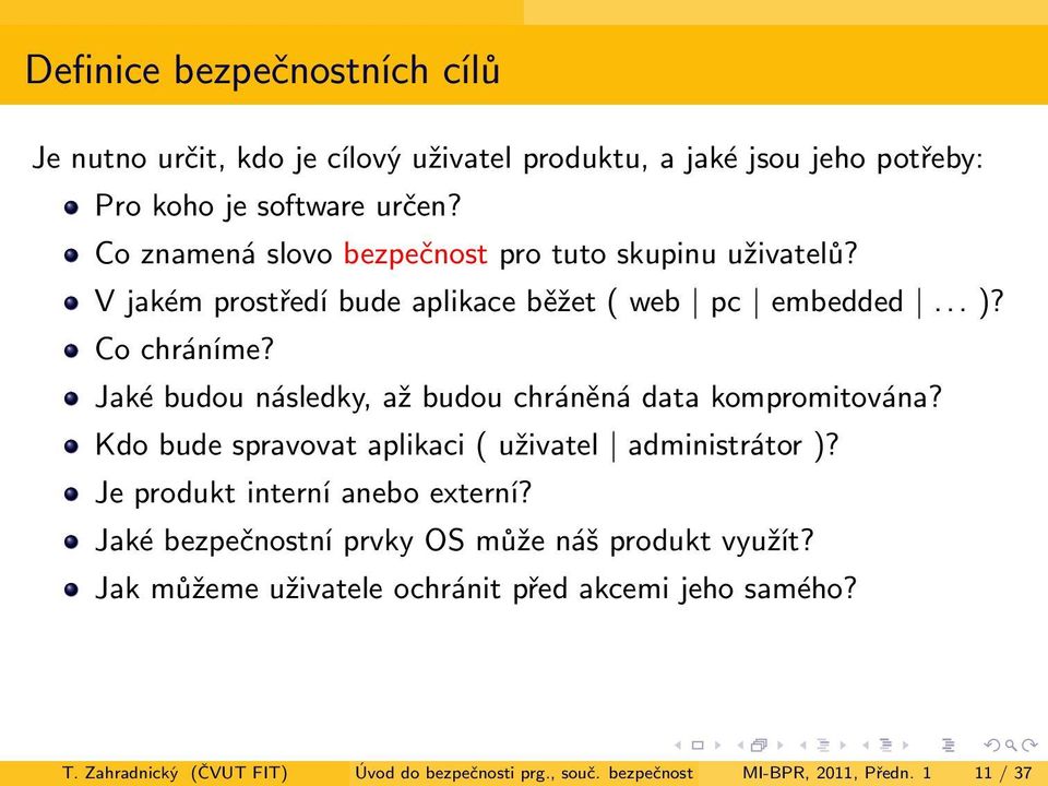 Jaké budou následky, až budou chráněná data kompromitována? Kdo bude spravovat aplikaci ( uživatel administrátor )? Je produkt interní anebo externí?