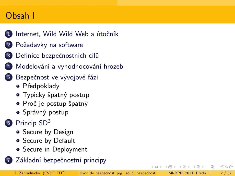 postup špatný Správný postup 6 Princip SD 3 Secure by Design Secure by Default Secure in Deployment 7