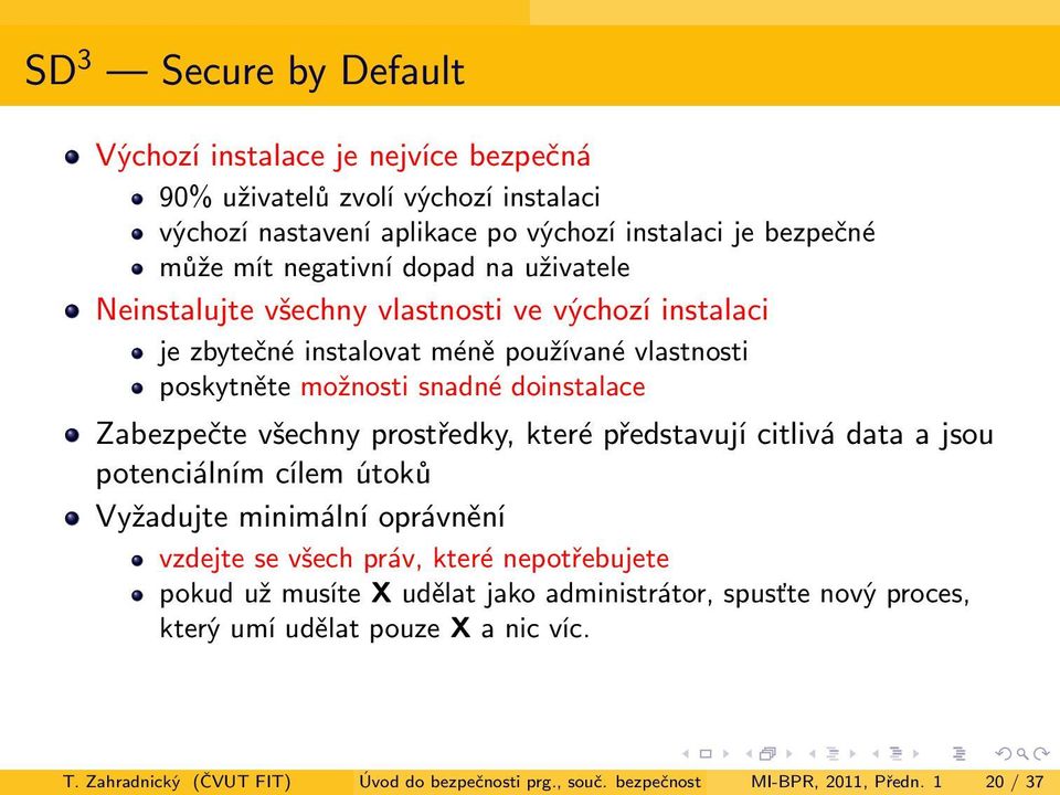 Zabezpečte všechny prostředky, které představují citlivá data a jsou potenciálním cílem útoků Vyžadujte minimální oprávnění vzdejte se všech práv, které nepotřebujete pokud už