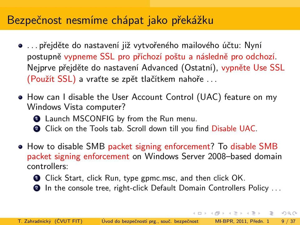 1 Launch MSCONFIG by from the Run menu. 2 Click on the Tools tab. Scroll down till you find Disable UAC. How to disable SMB packet signing enforcement?