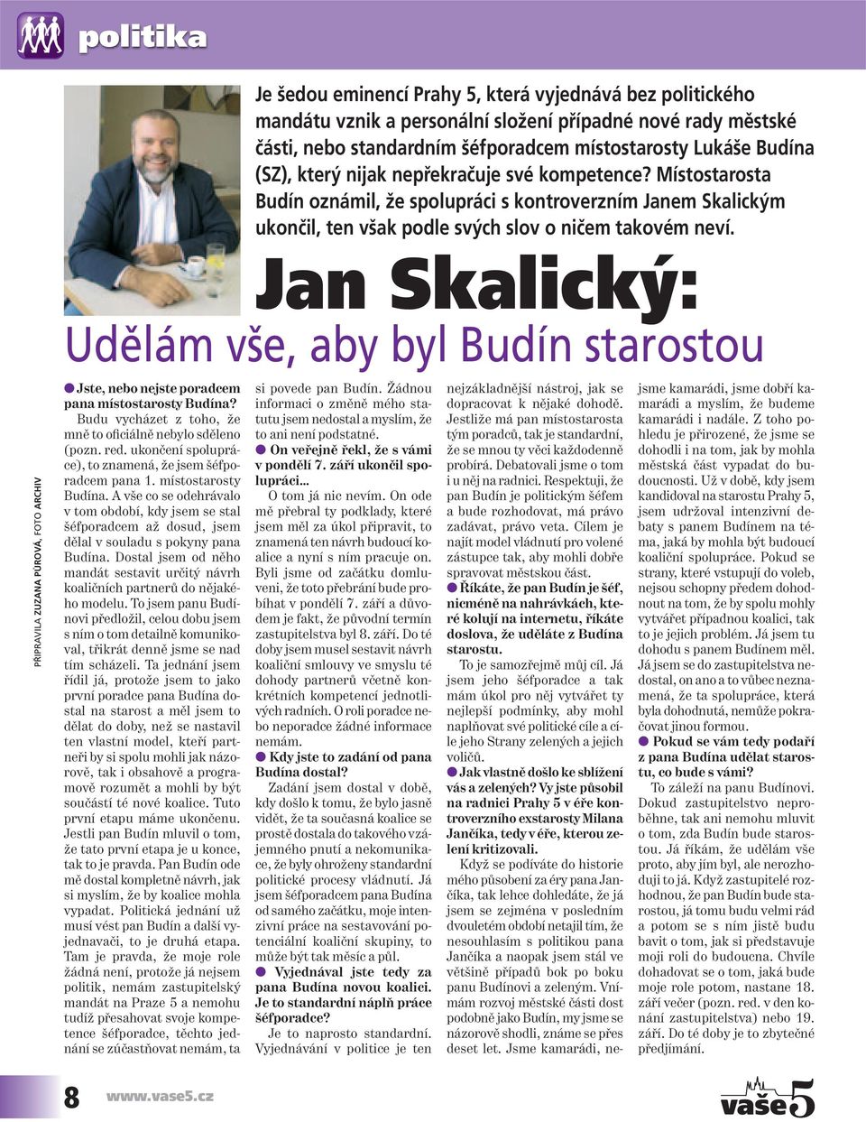Jan Skalický: Udělám vše, aby byl Budín starostou PŘIPRAVILA ZUZANA PŮROVÁ, FOTO ARCHIV Jste, nebo nejste poradcem pana místostarosty Budína?