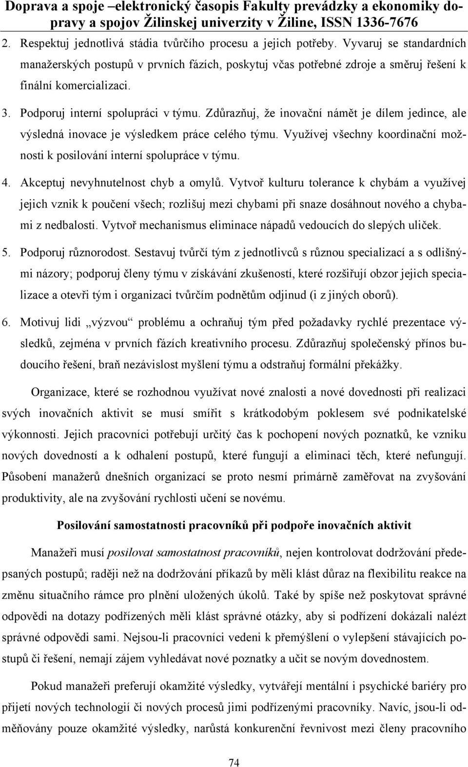 Využívej všechny koordinační možnosti k posilování interní spolupráce v týmu. 4. Akceptuj nevyhnutelnost chyb a omylů.