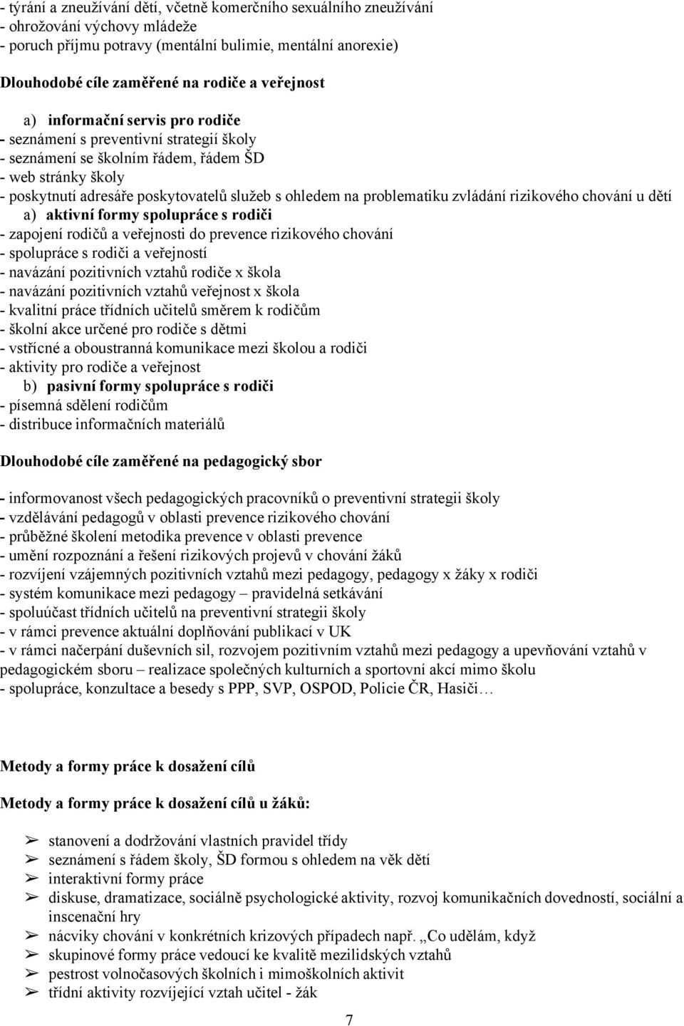 problematiku zvládání rizikového chování u dětí a) aktivní formy spolupráce s rodiči - zapojení rodičů a veřejnosti do prevence rizikového chování - spolupráce s rodiči a veřejností - navázání