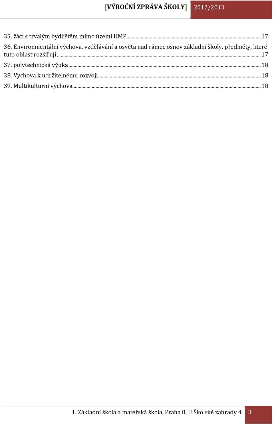 tuto oblast rozšiřují... 17 37. polytechnická výuka... 18 38. Výchova k udržitelnému rozvoji.