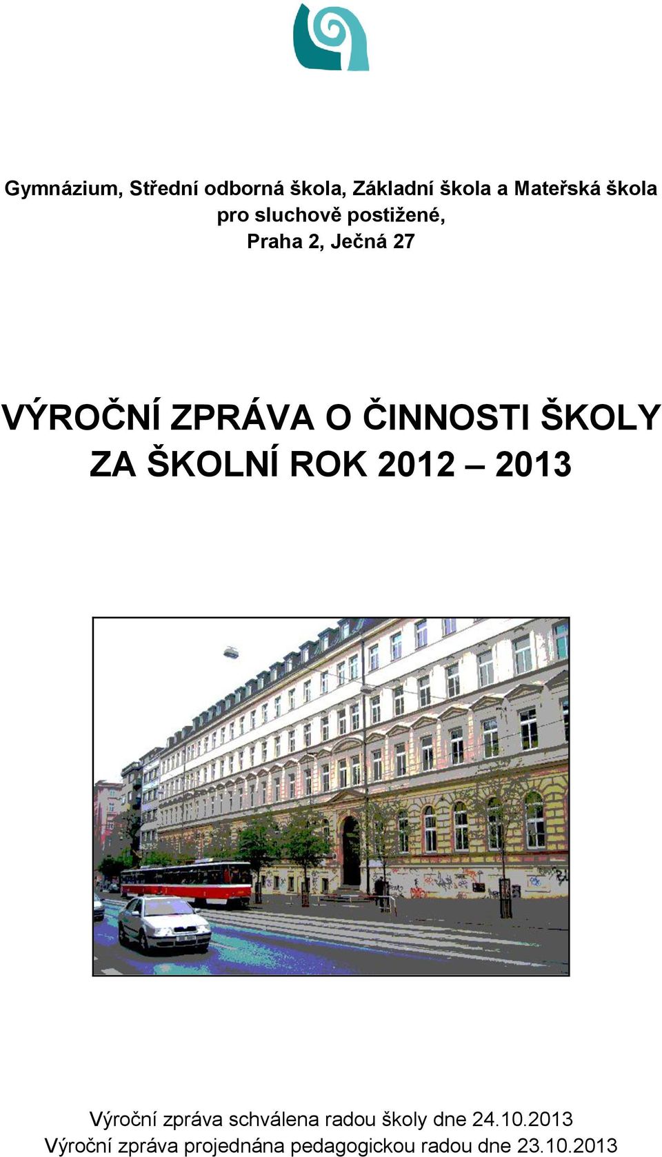 ŠKOLY ZA ŠKOLNÍ ROK 2012 2013 Výroční zpráva schválena radou školy