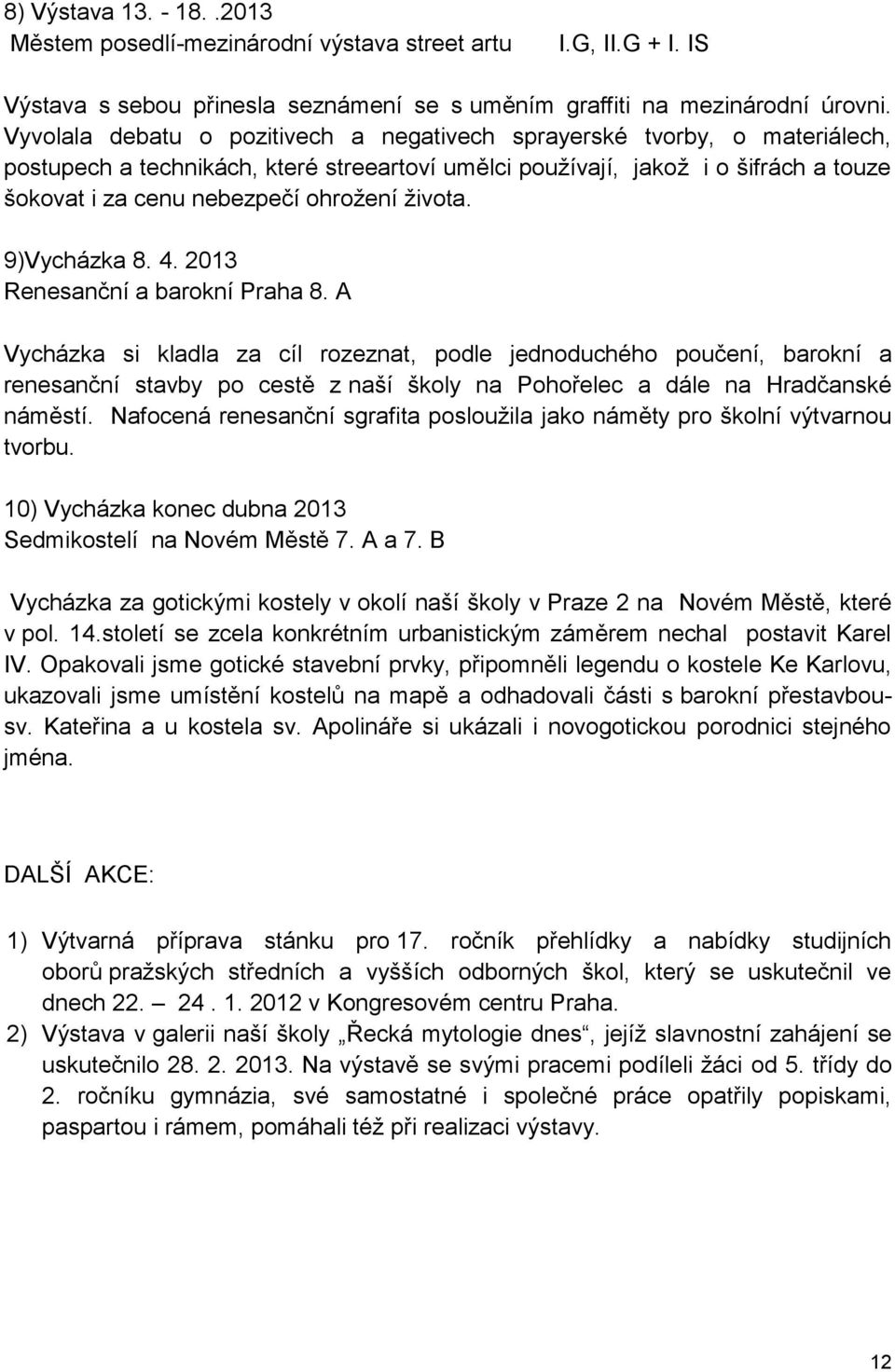 života. 9)Vycházka 8. 4. 2013 Renesanční a barokní Praha 8.