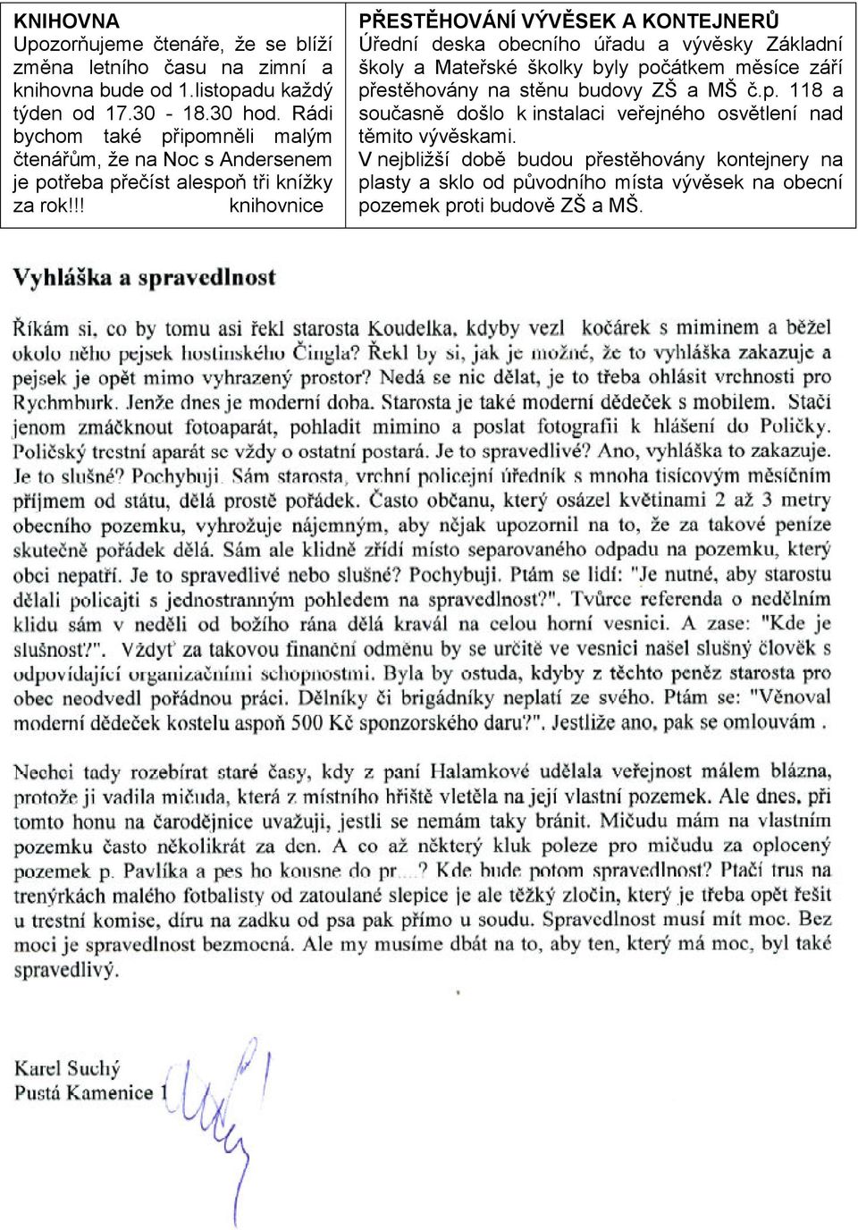 !! knihovnice PŘESTĚHOVÁNÍ VÝVĚSEK A KONTEJNERŮ Úřední deska obecního úřadu a vývěsky Základní školy a Mateřské školky byly počátkem měsíce září přestěhovány