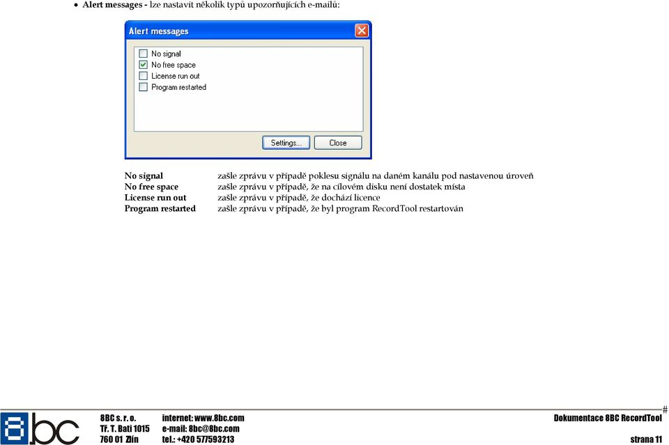případě, že na cílovém disku není dostatek místa License run out zašle zprávu v případě, že