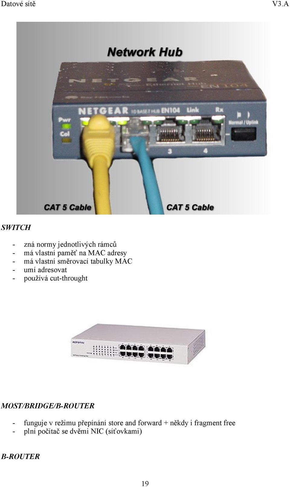 MOST/BRIDGE/B-ROUTER - funguje v režimu přepínání store and forward +