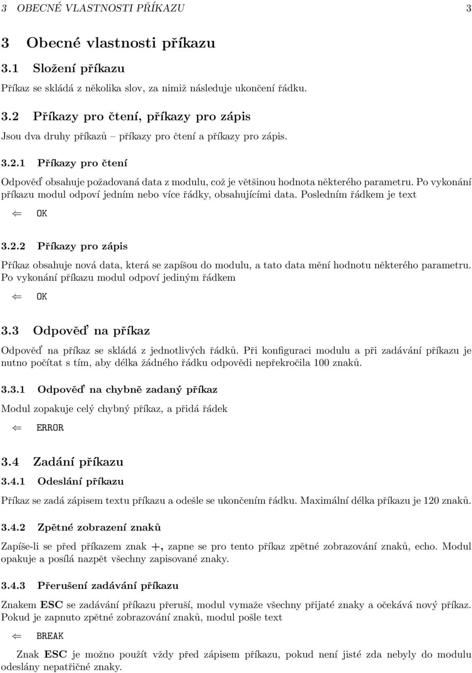 Posledním řádkem je text 3.2.2 Příkazy pro zápis Příkaz obsahuje nová data, která se zapíšou do modulu, a tato data mění hodnotu některého parametru. Po vykonání příkazu modul odpoví jediným řádkem 3.